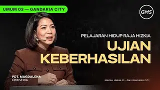 IBADAH UMUM 3 | UJIAN KEBERHASILAN - PDT. MAGDALENA CHRISTINA (GMS GANDARIA CITY)