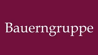 How to Pronounce ''Bauerngruppe'' (Farmer group) Correctly in German