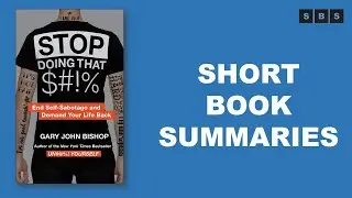 Short Book Summary of Stop Doing That Shit End Self Sabotage and Demand Your Life by Gary John Bisho