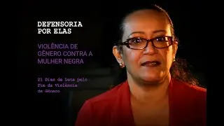 Defensoria Por Elas | Violência de gênero contra a mulher negra