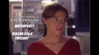 Star Trek Enterprise Watchparty - Twilight