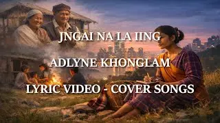 JNGAI NA LA IING &ndash; Adlyne Khonglam | Khasi Lyric Video | Cover Song 2026