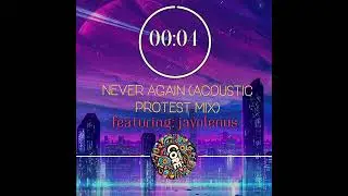Never Again (Acoustic Protest Mix)|| Featuring: Javolenus|| Songs Of Core||