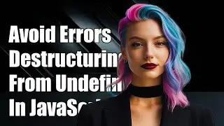 How to Avoid Errors When Destructuring from Undefined in JavaScript