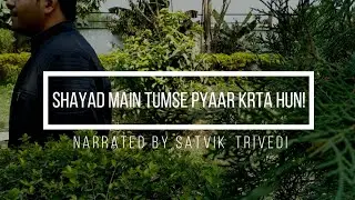 SHAYAD MAI TUMSE PYAAR KARTA HUN! ||Poetry by SATVIK TRIVEDI|| SHASWAT PRIYAM PRODUCTION