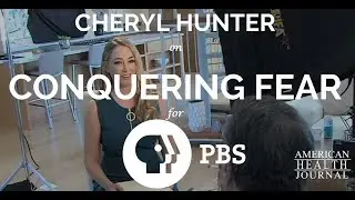 Conquering Fear | Cheryl Hunter for PBS American Health Journal