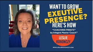 COACHING MINUTE - Executive Presence - Leslie Rohonczy