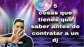 5 COSAS QUE TIENES QUE SABER ANTES DE CONTRATAR A UN DJ!