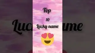 Top 10 Lucky name😍
