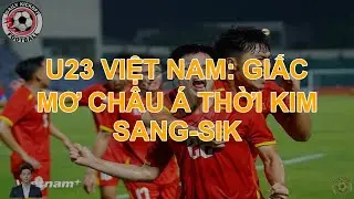 U23 Việt Nam: Giấc Mơ Châu Á Thời Kim Sang-sik