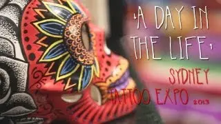 A DAY IN THE LIFE OF | SYDNEY TATTOO EXPO 2013