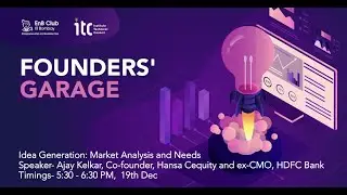 Founders' Garage: Ep1. Idea Generation - Market Analysis and Needs | Ajay Kelkar
