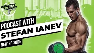 Industry Leaders Podcast- Stefan Ianev - Advanced Nutrition & The Importance of continuing Education