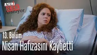 Nisan, hafızasını kaybetti - Acil Aşk Aranıyor 13. Bölüm