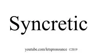 How to Pronounce Syncretic