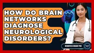 How Do Brain Networks Diagnose Neurological Disorders? - Neurotech Insight Pro