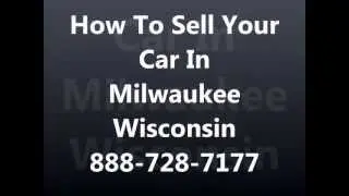 How To Sell My Car In Milwaukee WI 888-728-7177 Milwaukee Cash For Cars - Sell Junk Car