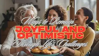 Ways to Remain Joyful and Optimistic Through Life&rsquo;s Challenges #JoyfulLiving #StayPositive