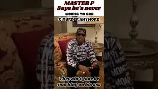 MASTER P  SAID HE'S NEVER GOING TO SEE CMURDER IN THE PENITENTIARY