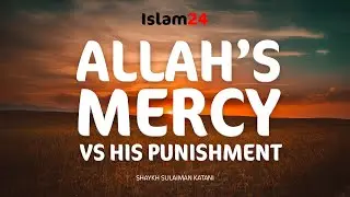 The Mercy of Allah compared to His punishment from Quran - Ml Sulaiman Katani