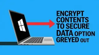 How to Fix: 'Encrypt Contents to Secure Data' Option Greyed Out [Solved]