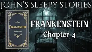 Sleep Story - Frankenstein by Mary Shelley Chapter 4 - John's Sleep Stories