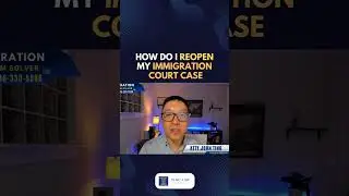How do I reopen my immigration court case?