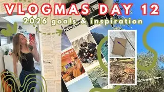 VLOGMAS DAY 12 | 2026 goals & inspiration