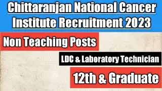 Chittaranjan National Cancer Institute Recruitment 2023 | Non Teaching Posts | CNCI Recruitment 2023