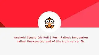 Android Studio Git Pull | Push Failed: Invocation failed Unexpected end of file from server fix