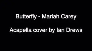 Butterfly - Mariah Carey Acapella cover by Ian Drews