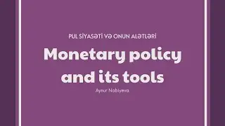 Monetary policy and monetary policy tools | Pul siyasəti və pul siyasəti alətləri