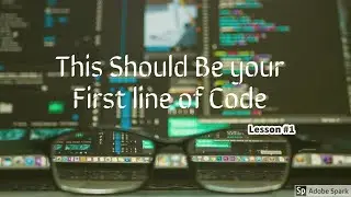 This Should Be Your First Line of CODE!