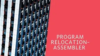 Program Relocation - Assembler | System Software-#10