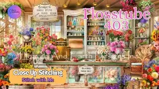 HAED All Seasons Flower Shop | WIP | Close up SWM | #crossstitch Flosstube #403  | STITCHERY LOVERS