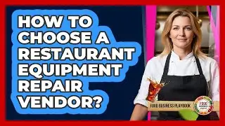 How To Choose A Restaurant Equipment Repair Vendor?