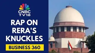Better To Abolish RERA, Only Benefits Builders: Supreme Court | CNBC TV18