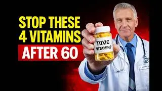 Over 60? 4 Vitamins You Should NEVER Take & 4 You MUST Take Every Day