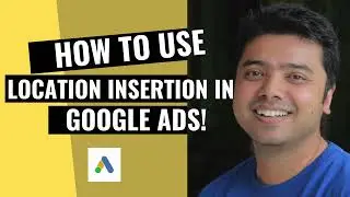 How To Use Location Insertion in Google Ads!