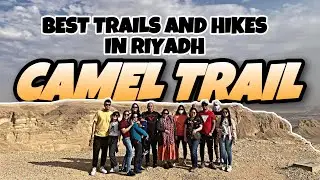 THE BEST TRAILS AND HIKES IN RIYADH | SAUDI ARABIAS TOP HIKING SPOTS | CAMEL TRAIL | VLOG#151