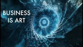 Business is ART: Transfiguring Business With Consciousness and Finding the Divine Flow of Abundance