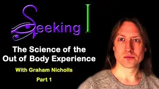 The Science of the Out of Body Experience with Graham Nicholls