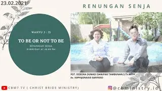 TO BE OR NOT TO BE -  Ev.SUPRIJONGGO SANTOSO&PDT. DEBORA DUMASI SIANIPAR.S.Th|RENJA 23/2/21|GBI CBM