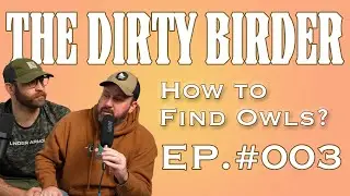 How to Find Owls? | #TheDirtyBirderPodcast |  Ep. 003