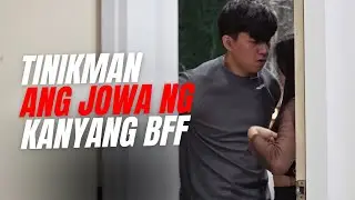 TINIKMAN ANG JOWA NG KANYANG BFF | THE Crazy Juans