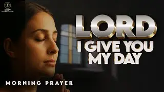 Always Give God The Start Of Your Day | Morning Prayer
