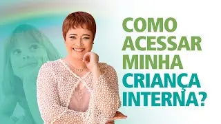 Como acessar minha criança interna?