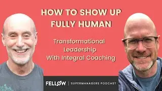 Transformational Leadership With Integral Coaching: How to Show Up Fully Human | Supermanagers