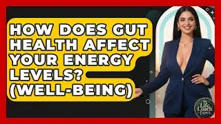 How Does Gut Health Affect Your Energy Levels? (Well-being) - The Life Coach Expert