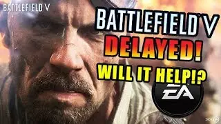Battlefield V Delayed! - Will it Help EA?
